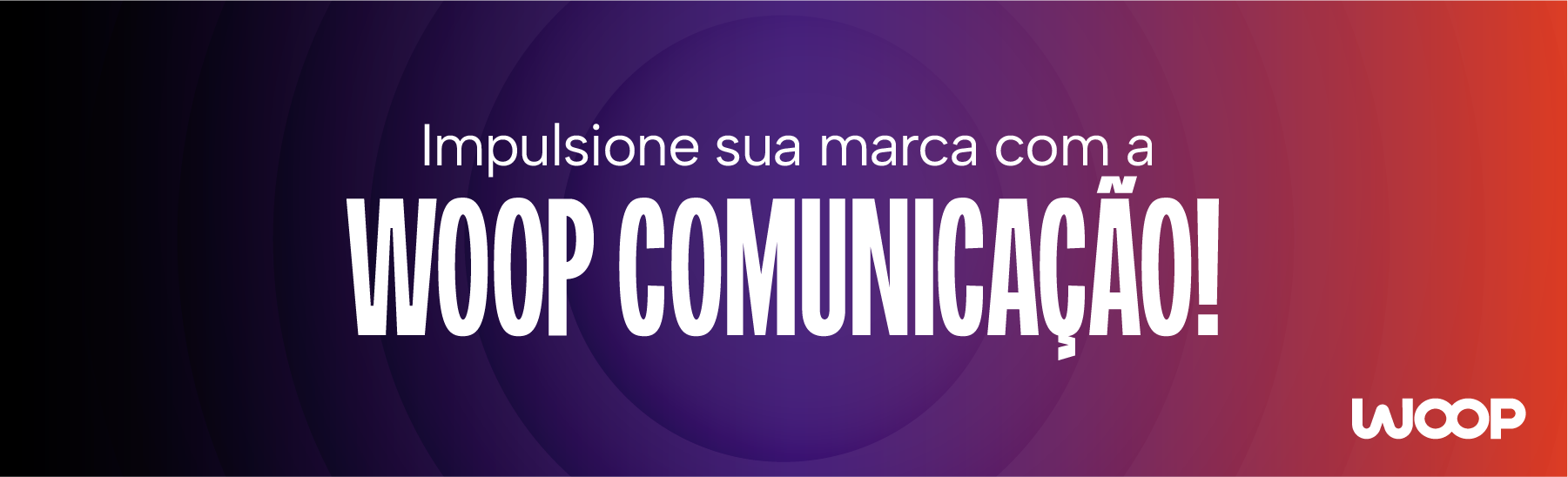 Banner WOOP Comunicação convidando o cliente a impulsionar a sua marca conosco.